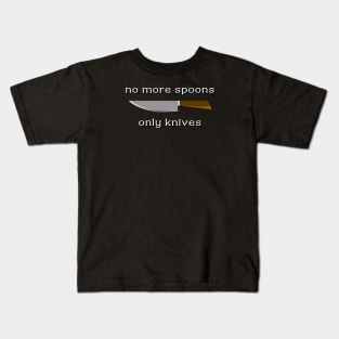 no more spoons only knives Kids T-Shirt